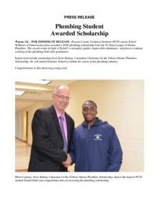 PRESS RELEASE  Plumbing Student Awarded Scholarship Wayne, NJ – FOR IMMEDIATE RELEASE –Passaic County Technical Institute (PCTI) senior Kyleel Williams of Paterson has been awarded a $500 plumbing scholarship from th