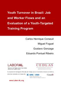 Youth Turnover in Brazil: Job and Worker Flows and an Evaluation of a Youth-Targeted Training Program Carlos Henrique Corseuil Miguel Foguel