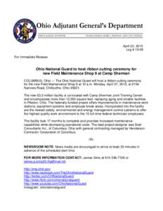April 23, 2015 Log # 15-08 For Immediate Release Ohio National Guard to host ribbon cutting ceremony for new Field Maintenance Shop 9 at Camp Sherman
