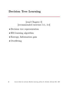 Decision Tree Learning read Chapter 3] recommended exercises 3.1, 3.4]  Decision tree representation  ID3 learning algorithm  Entropy, Information gain