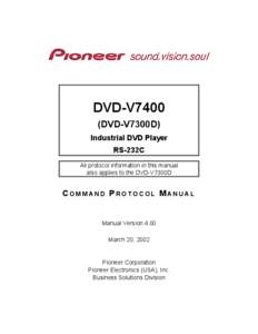 DVD-V7400 (DVD-V7300D) Industrial DVD Player RS-232C All protocol information in this manual also applies to the DVD-V7300D