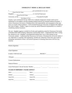 EMERGENCY MEDICAL RELEASE FORM I ________________________________, give permission to my son / Please Print Full Name Daughter __________________________, to visit the Franciscan Please Print Full Name