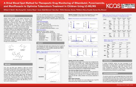 A Dried Blood Spot Method for Therapeutic Drug Monitoring of Ethambutol, Pyrazinamide, and Moxifloxacin to Optimize Tuberculosis Treatment in Children Using LC-MS/MS William R. Martin1, Moo-Young Kim1, Andrew Mayer1, Sus