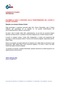 COMUNICATO STAMPA Uilm Nazionale PALOMBELLA OGGI A CONVEGNO SULLA TRASFORMAZIONE DEL LAVORO A FIGLINE VALDARNO Dibattito con ministro Giuliano Poletti