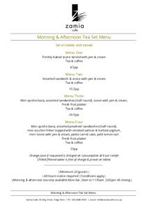 Morning & Afternoon Tea Set Menu Set on tables and served Menu One Freshly baked scone served with jam & cream Tea & coffee 8.5pp
