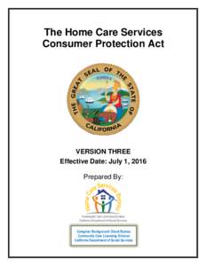 The Home Care Services Consumer Protection Act VERSION THREE Effective Date: July 1, 2016 Prepared By: