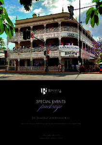 BOARDROOM LEVEL 2  SPECIAL EVENTS The ‘Grand Lady of the Brisbane River’ For almost 140 years Brisbane has met, mingled and created stories at The Regatta Hotel