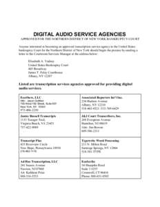 DIGITAL AUDIO SERVICE AGENCIES APPROVED FOR THE NORTHERN DISTRICT OF NEW YORK BANKRUPTCY COURT Anyone interested in becoming an approved transcription service agency in the United States bankruptcy Court for the Northern