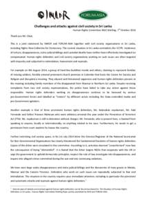 Challenges and attacks against civil society in Sri Lanka Human Rights Committee NGO Briefing, 7th October 2014 Thank you Mr. Chair, This is a joint statement by IMADR and FORUM-ASIA together with civil society organisat