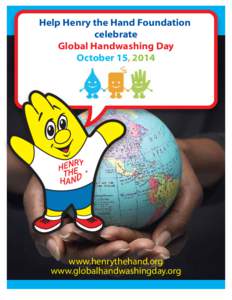 Help Henry the Hand Foundation celebrate Global Handwashing Day October 15, 2014  www.henrythehand.org