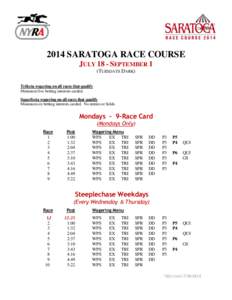 2014 SARATOGA RACE COURSE JULY 18 - SEPTEMBER 1 (TUESDAYS DARK) Trifecta wagering on all races that qualify Minimum five betting interests carded. Superfecta wagering on all races that qualify