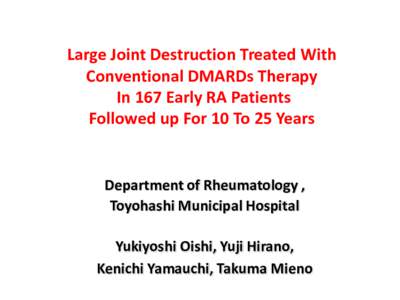 Large Joint Destruction Treated With Conventional DMARDs Therapy In 167 Early RA Patients Followed up For 10 To 25 Years  Department of Rheumatology ,