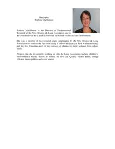 Biography Barbara MacKinnon Barbara MacKinnon is the Director of Environmental Research at the New Brunswick Lung Association and is the coordinator of the Canadian Network for Human Health and the Environment.