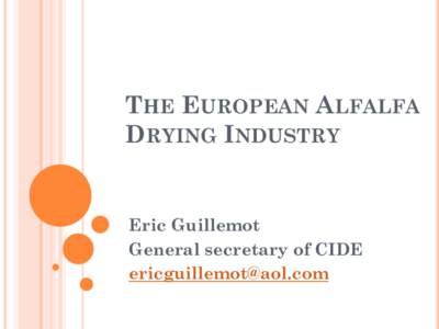 THE EUROPEAN ALFALFA DRYING INDUSTRY Eric Guillemot General secretary of CIDE 