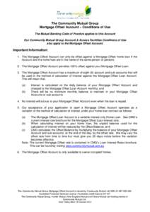 The Community Mutual Group Mortgage Offset Account – Conditions of Use The Mutual Banking Code of Practice applies to this Account Our Community Mutual Group Account & Access Facilities Conditions of Use also apply to 