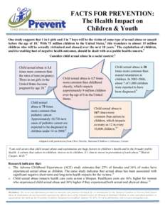 FACTS FOR PREVENTION: The Health Impact on Children & Youth One study suggests that 1 in 4 girls and 1 in 7 boys will be the victim of some type of sexual abuse or assault before the age of 18.1 With 75 million children 