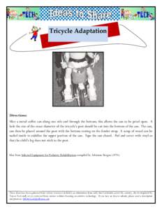 Tricycle Adaptation  Directions: Slice a metal coffee can along one side and through the bottom; this allows the can to be pried open. A hole the size of the exact diameter of the tricycle’s post should be cut into th