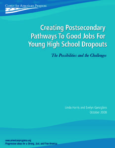 Creating postsecondary pathways to good jobs for young high school dropouts The Possibilities and the Challenges Linda Harris, Direc tor, Yo u t h
