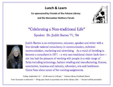 Lunch & Learn Co-sponsored by Friends of the Folsom Library and the Rensselaer Retirees Forum “Celebrating a Non-traditional Life” Speaker: Dr. Judith Barnes ‘71, ‘84