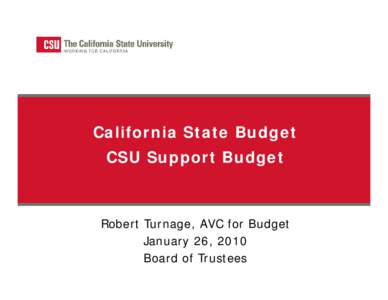 California State Budget CSU Support Budget Robert Turnage, AVC for Budget January 26, 2010 Board of Trustees