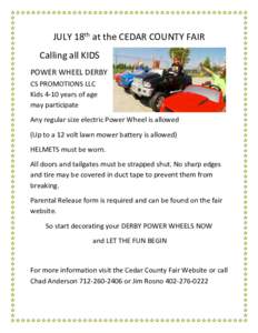 JULY 18th at the CEDAR COUNTY FAIR Calling all KIDS POWER WHEEL DERBY CS PROMOTIONS LLC Kids 4-10 years of age may participate