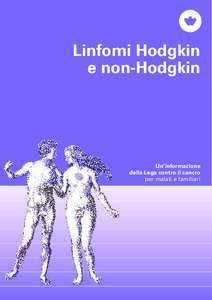 Linfomi Hodgkin e non-Hodgkin Un’informazione della Lega contro il cancro per malati e familiari