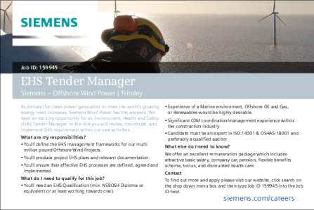 Job ID: [removed]EHS Tender Manager Siemens – Offshore Wind Power | Frimley As demand for clean power generation to meet the world’s growing energy need increases, Siemens Wind Power has the answers. We