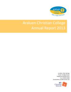 Araluen Christian College Annual Report 2013 Location: Alice Springs Postal: 10 Blain Street Telephone:[removed]