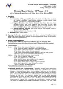 Victorian Croquet Association Inc – A0001560E ABN[removed]trading as Croquet Victoria Minutes of Council Meeting – 12th February 2013 held at Victorian Croquet Centre, 65 Nobel Banks Drive, Cairnlea 3023