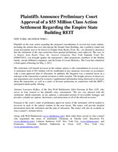 Plaintiffs Announce Preliminary Court Approval of a $55 Million Class Action Settlement Regarding the Empire State Building REIT NEW YORK--(BUSINESS WIRE)-Plaintiffs in the class action regarding the proposed consolidati