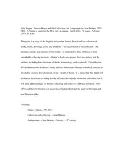 Joby Topper. Francis Douce and His Collection: An Antiquarian in Great Britain, A Master’s paper for the M.S. in L.S. degree. April, pages. Advisor: David W. Carr. This paper is a study of the Englis