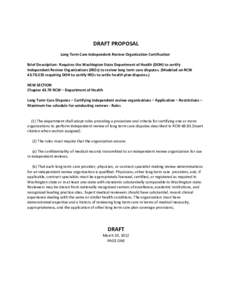   DRAFT PROPOSAL  Long Term Care Independent Review Organization Certification    Brief Description:  Requires the Washington State Department of Health (DOH) to certify  Independent Review Orga