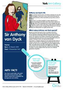 York Art Gallery Arts Heroes & Heroines Anthony van Dyck’s life Anthony van Dyck was born into a rich family in Antwerp. He was only 10 when he began to learn how to be an artist. By his late teens he was the chief ass