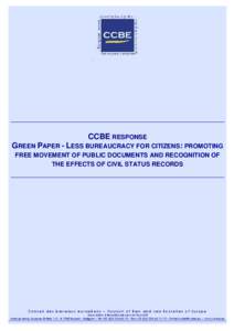 CCBE RESPONSE GREEN PAPER - LESS BUREAUCRACY FOR CITIZENS: PROMOTING FREE MOVEMENT OF PUBLIC DOCUMENTS AND RECOGNITION OF THE EFFECTS OF CIVIL STATUS RECORDS  Conseil des barreaux européens – Council of Bars and Law S