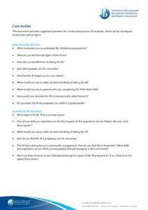 Case studies This document provides suggested questions for current and previous IB students, which can be developed to promote your program. Questions for Alumni 