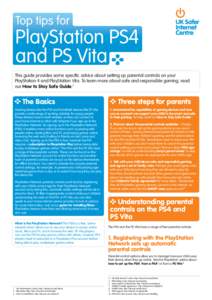 Top tips for  PlayStation PS4 and PS Vita This guide provides some specific advice about setting up parental controls on your PlayStation 4 and PlayStation Vita. To learn more about safe and responsible gaming, read