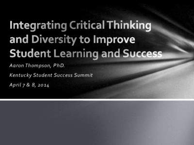 Aaron Thompson, PhD. Kentucky Student Success Summit April 7 & 8, 2014 Perspectives