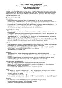 APEC Science Centre Impact Project Roundtable discussions at ASPAC Conference 2007 Chair: Tenggku Nasariah Ibrahim Rapporteur: Merryn McKinnon  Present: Shawn Lani, Exploratorium (US); Yu-Ann Wang, Singapore SC; Thanakor