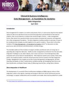 Clinical & Business Intelligence: Data Management – A Foundation for Analytics Data Integration April 2013 Introduction Data management for analytics is an end-to-end process, that is, it covers every step from the ori