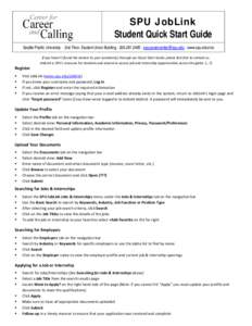 SPU JobLink Student Quick Start Guide Seattle Pacific University ⋅ 2nd Floor, Student Union Building ⋅ [removed] ⋅ [removed] ⋅ www.spu.edu/ccc If you haven’t found the answer to your question(s