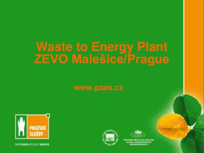 Waste to Energy Plant ZEVO Malešice/Prague www.psas.cz Waste - Burden or Energy Source? Benefits and Risks - Operational Experience Alternatives