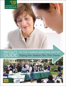 FACULTY to the career services center GUIDE Helping Your Students Plan Their Futures THE CAREER SERVICES CENTER (CSC) would like to partner with you to