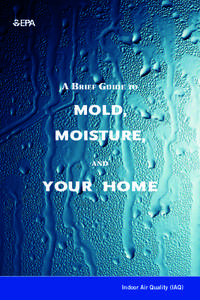 A Brief Guide to Mold, Moisture, and Your Home EPA-402-K[removed], September 2010