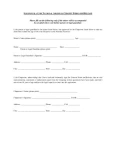 SLEEPOVER AT THE NATIONAL ARCHIVES CONSENT FORM AND RELEASE Please fill out the following only if the minor will be accompanied by an adult who is not his/her parent or legal guardian: I, the parent or legal guardian for