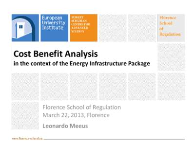 Cost Benefit Analysis in the context of the Energy Infrastructure Package Florence School of Regulation March 22, 2013, Florence Leonardo Meeus