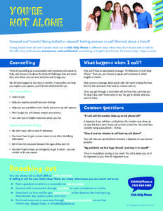 YOU’RE NOT ALONE Stressed out? Lonely? Being bullied or abused? Feeling anxious or sad? Worried about a friend? Young people from all over Canada reach out to Kids Help Phone in different ways when they don’t know wh