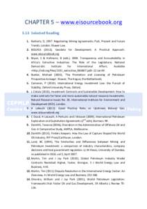 CHAPTER	
  5	
  –	
  www.eisourcebook.org	
  	
   5.13	
   Selected	
  Reading	
   1. Barberis,	
  D,	
  1997.	
  Negotiating	
  Mining	
  Agreements:	
  Past,	
  Present	
  and	
  Future	
   Trends.	