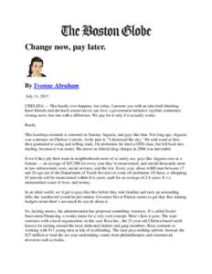 Change now, pay later.  By Yvonne Abraham July 11, 2013 CHELSEA — This hardly ever happens, but today, I present you with an idea both bleedingheart liberals and die-hard conservatives can love: a government initiative
