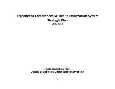 Afghanistan Comprehensive Health Information System Strategic PlanImplementation Plan Details of activities under each intervention