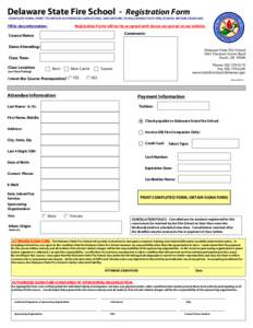 Delaware State Fire School - Registration Form  COMPLETE FORM, PRINT TO OBTAIN AUTHORIZED SIGNATURES, AND RETURN TO DELAWARE STATE FIRE SCHOOL BEFORE DEADLINE. Fill in class information: